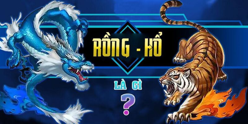 Giới thiệu sơ qua cho mọi người biết về tựa game rồng hổ
