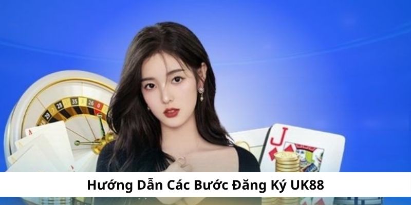 Hướng dẫn các bước đăng ký uk88
