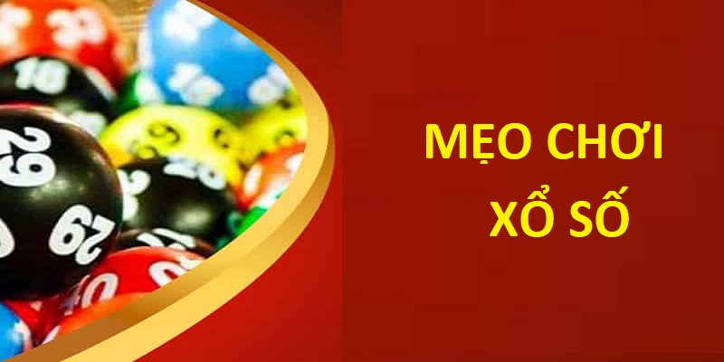Những mẹo chơi xổ số giúp bạn dễ trúng thưởng