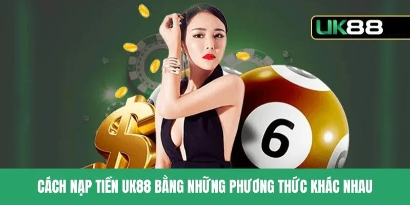 Cách nạp tiền uk88 cho người mới tham gia