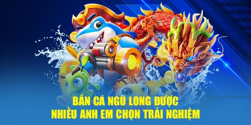 Lý do mà bắn cá ngũ long được anh em lựa chọn